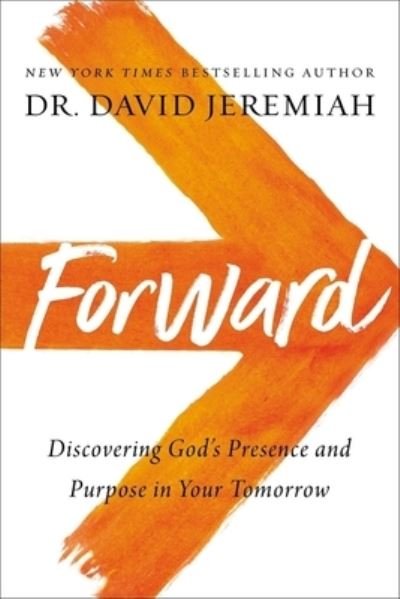 Cover for David Jeremiah · Forward Discovering God's Presence and Power in Your Tomorrow (Book) (2020)
