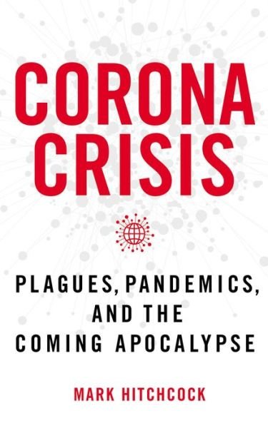 Cover for Mark Hitchcock · Corona Crisis: Plagues, Pandemics, and the Coming Apocalypse (Paperback Book) (2020)