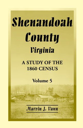 Cover for Marvin J Vann · Shenandoah County, Virginia: A Study of the 1860 Census, Volume 5 (Paperback Book) [Annotated edition] (2013)