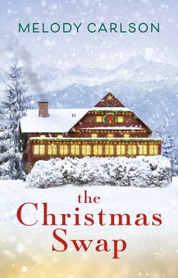 Cover for Melody Carlson · The Christmas Swap (Hardcover Book) (2020)