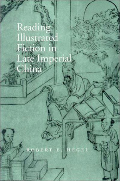 Cover for Robert E. Hegel · Reading illustrated fiction in the late imperial China (Book) (1998)