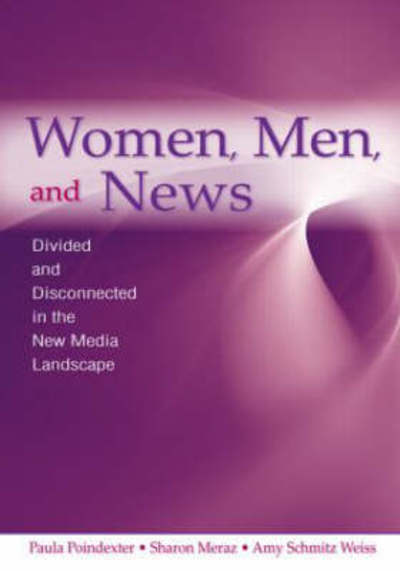 Cover for Poindexter, Paula (University of Texas at Austin, USA) · Women, Men and News: Divided and Disconnected in the News Media Landscape - Routledge Communication Series (Paperback Book) (2007)