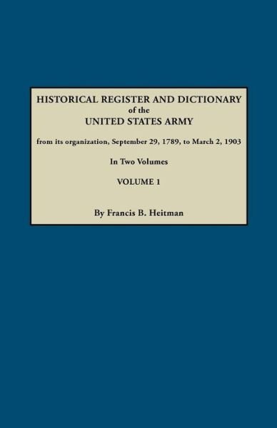 Cover for Francis B. Heitman · Dictionary of the United States Army, from Its Organization, September 29, 1789, to March 2, 1903. in Two Volumes. Volume 1 (Taschenbuch) (2012)