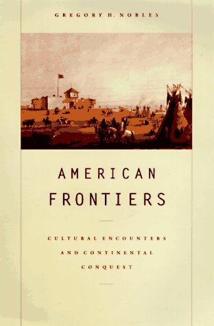Cover for Gregory H. Nobles · American Frontiers: Cultural Encounters and Continental Conquest (Paperback Book) [First edition] (1998)