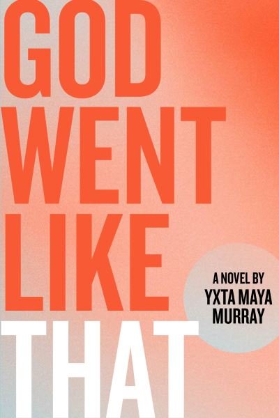 Cover for Yxta Maya Murray · God Went Like That: A Novel (Paperback Book) (2023)