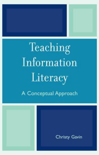 Teaching Information Literacy: A Conceptual Approach - Christy Gavin - Books - Scarecrow Press - 9780810852020 - November 28, 2007