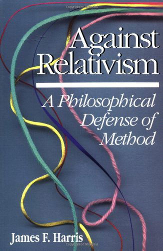 Cover for James Harris · Against Relativism: A Philosophical Defense of Method (Paperback Book) (1999)