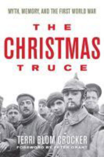 The Christmas Truce: Myth, Memory, and the First World War - Terri Blom Crocker - Livros - The University Press of Kentucky - 9780813174020 - 23 de junho de 2017