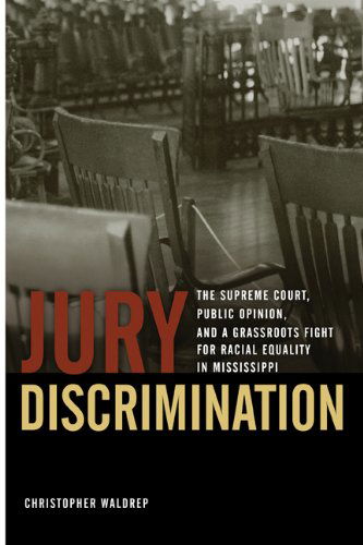 Cover for Christopher Waldrep · Jury Discrimination: The Supreme Court, Public Opinion, and a Grassroots Fight for Racial Equality in Mississippi - Studies in the Legal History of the South (Hardcover Book) (2010)