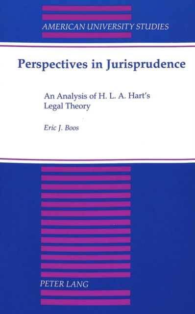 Perspectives in Jurisprudence: An Analysis of H. L. A. Hart's Legal Theory - American University Studies, Series 5: Philosophy - Eric J Boos - Books - Peter Lang Publishing Inc - 9780820439020 - June 1, 1998