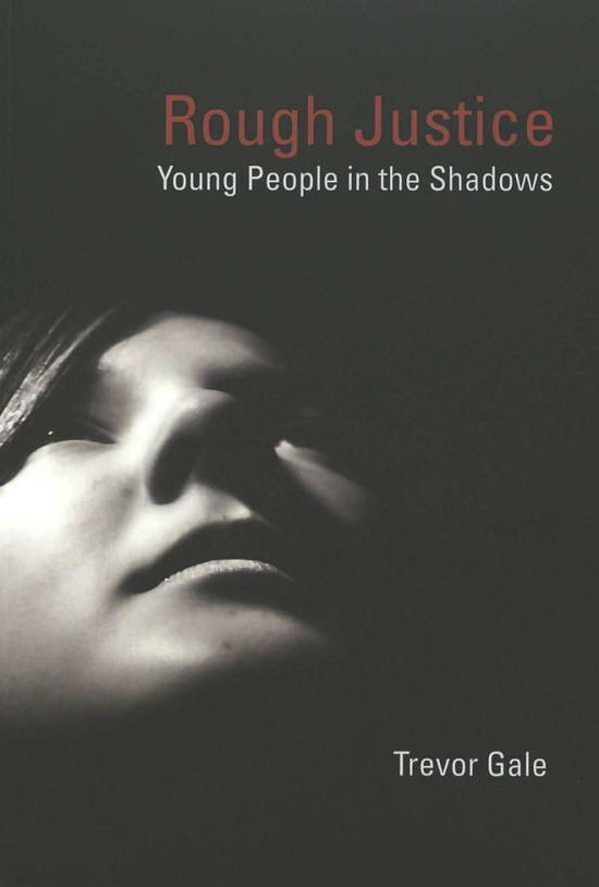 Cover for Trevor Gale · Rough Justice: Young People in the Shadows - Adolescent Cultures, School &amp; Society (Paperback Book) (2005)