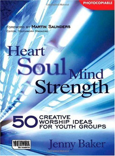 Cover for Jenny Baker · Heart Soul Mind Strength: 50 Creative Worship Ideas for Youth Groups (Paperback Book) (2009)