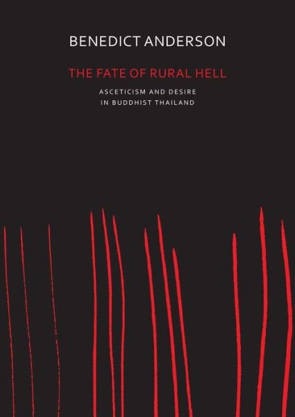 Cover for Benedict Anderson · The Fate of Rural Hell: Asceticism and Desire in Buddhist Thailand (Pocketbok) (2016)
