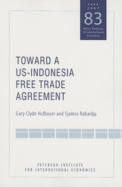 Toward a US–Indonesia Free Trade Agreement - Gary Clyde Hufbauer - Boeken - The Peterson Institute for International - 9780881324020 - 30 juli 2007