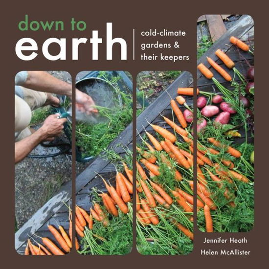 Cover for Jennifer Heath · Down to Earth: Cold-climate Gardens and Their Keepers (Paperback Book) (2014)