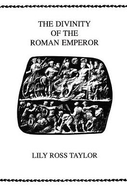 The Divinity Of the Roman Emperor - Society for Classical Studies Philological Monographs - Lily Ross Taylor - Books - Oxford University Press Inc - 9780891307020 - May 1, 1981
