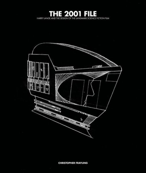 Cover for Christopher Frayling · The 2001 File: Harry Lange and the Design of the Landmark Science Fiction Film (Hardcover Book) (2015)