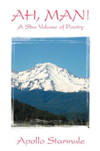 Cover for Apollo Starmule · Ah, Man!  a Slim Volume of Poetry (Paperback Book) (2007)