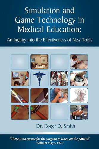 Cover for Roger Dean Smith · Simulation and Game Technology in Medical Education: an Inquiry into the Effectiveness of New Tools (Paperback Book) (2009)