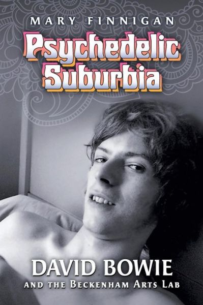 Cover for Mary Finnigan · Psychedelic Suburbia: David Bowie and the Beckenham Arts Lab (Paperback Book) (2016)