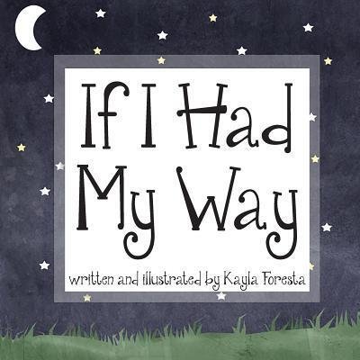Cover for Kayla Foresta · If I Had My Way (Paperback Book) (2015)