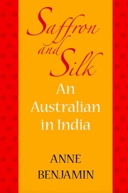 Cover for Anne Benjamin · Saffron and Silk: An Australian in India (Paperback Book) [Large type / large print edition] (2020)