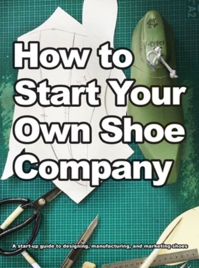 Cover for Wade Motawi · How To Start Your Own Shoe Company (Hardcover Book) (2020)