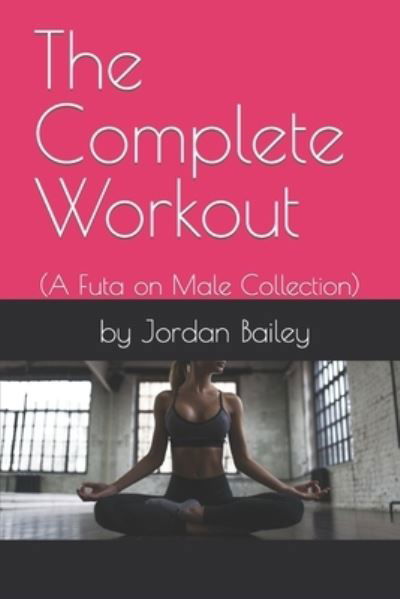 Cover for Jordan Bailey · Complete Workout : (Futa on Male Collection) (Book) (2022)