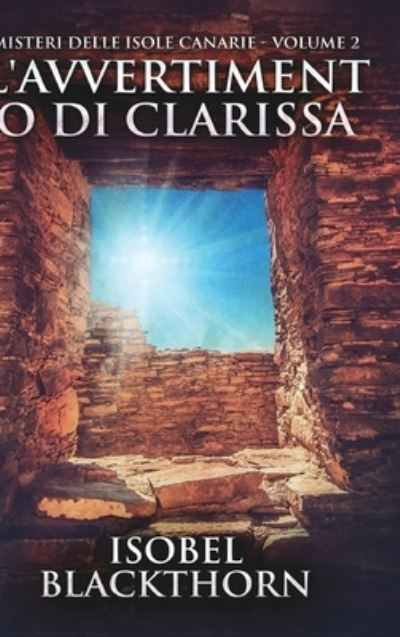 Cover for Isobel Blackthorn · L'avvertimento di Clarissa (Misteri delle Isole Canarie - Volume 2) (Hardcover Book) (2021)