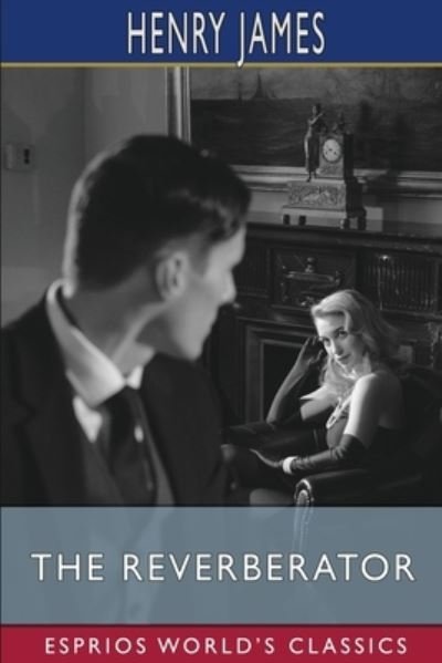 Cover for Henry James · The Reverberator (Esprios Classics) (Paperback Book) (2024)