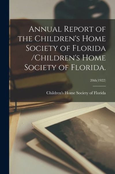 Cover for Children's Home Society of Florida · Annual Report of the Children's Home Society of Florida /Children's Home Society of Florida.; 20th (1922) (Paperback Book) (2021)