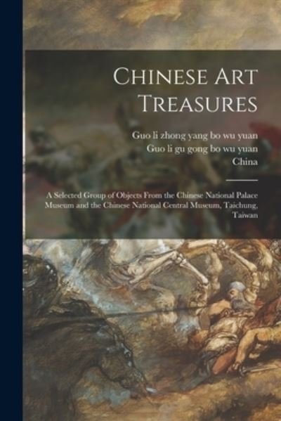 Cover for Guo Li Zhong Yang Bo Wu Yuan · Chinese Art Treasures; a Selected Group of Objects From the Chinese National Palace Museum and the Chinese National Central Museum, Taichung, Taiwan (Taschenbuch) (2021)