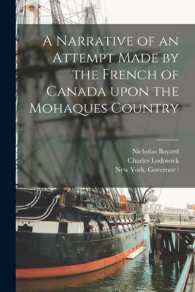 Cover for Nicholas 1644-1707 Bayard · A Narrative of an Attempt Made by the French of Canada Upon the Mohaques Country (Paperback Book) (2021)