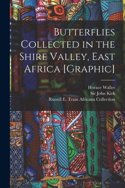 Cover for Horace 1833-1896 Waller · Butterflies Collected in the Shire Valley, East Africa [graphic] (Paperback Book) (2021)