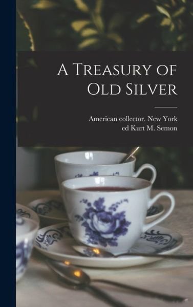 Cover for 1933- American Collector New York · A Treasury of Old Silver (Hardcover Book) (2021)