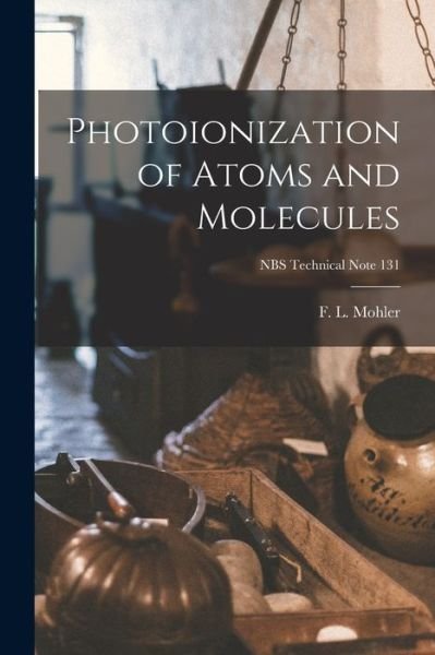 Cover for F L (Fred Loomis) 1893- Mohler · Photoionization of Atoms and Molecules; NBS Technical Note 131 (Pocketbok) (2021)