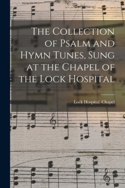 Cover for Lock Hospital Chapel · The Collection of Psalm and Hymn Tunes, Sung at the Chapel of the Lock Hospital (Paperback Book) (2021)