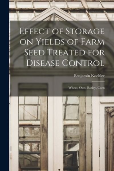 Cover for Benjamin 1890- Koehler · Effect of Storage on Yields of Farm Seed Treated for Disease Control (Paperback Book) (2021)