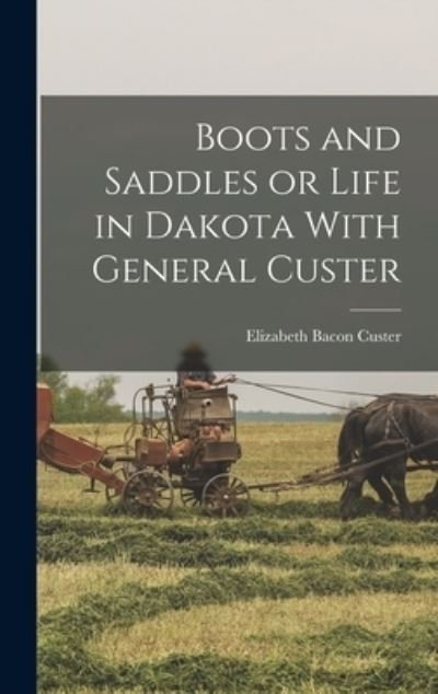 Cover for Elizabeth Bacon Custer · Boots and Saddles or Life in Dakota with General Custer (Book) (2022)