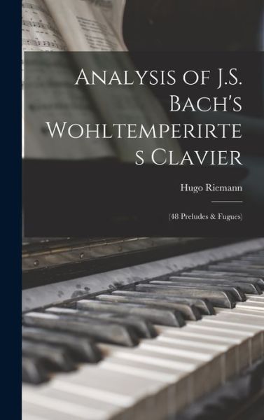 Cover for Hugo Riemann · Analysis of J. S. Bach's Wohltemperirtes Clavier : (48 Preludes &amp; Fugues) (Book) (2022)