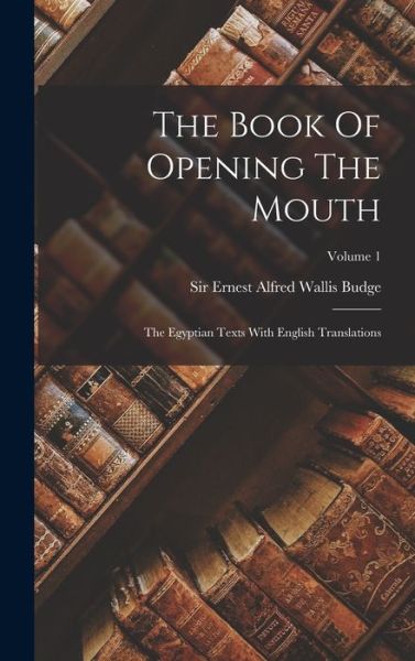 Cover for Ernest Alfred Wallis Budge · Book of Opening the Mouth (Bok) (2022)