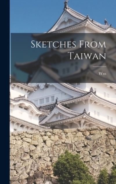 Cover for Wm 1841-1921 Campbell · Sketches from Taiwan (Buch) (2022)