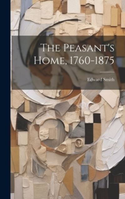 Cover for Edward Smith · Peasant's Home, 1760-1875 (Bog) (2023)