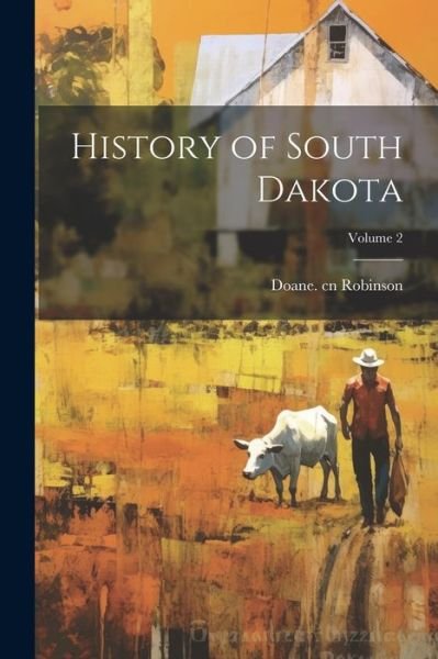 Cover for Doane 1856-1946 Cn Robinson · History of South Dakota; Volume 2 (Bog) (2023)
