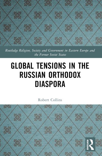 Cover for Robert Collins · Global Tensions in the Russian Orthodox Diaspora - Routledge Religion, Society and Government in Eastern Europe and the Former Soviet States (Taschenbuch) (2024)