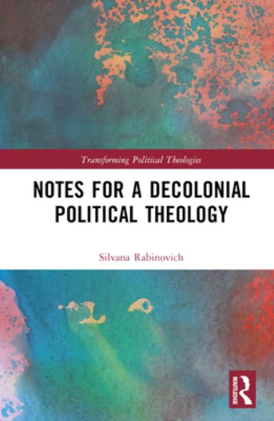 Cover for Silvana Rabinovich · Notes for a Decolonial Political Theology - Transforming Political Theologies (Hardcover Book) (2023)