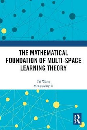 Cover for Tai Wang · The Mathematical Foundation of Multi-Space Learning Theory (Paperback Book) (2025)