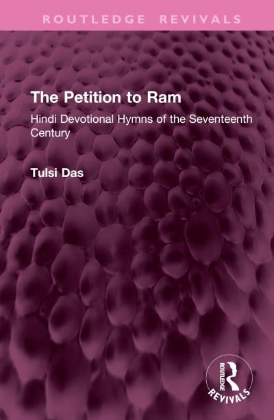 Cover for Tulsi Das · The Petition to Ram: Hindi Devotional Hymns of the Seventeenth Century - Routledge Revivals (Hardcover Book) (2024)