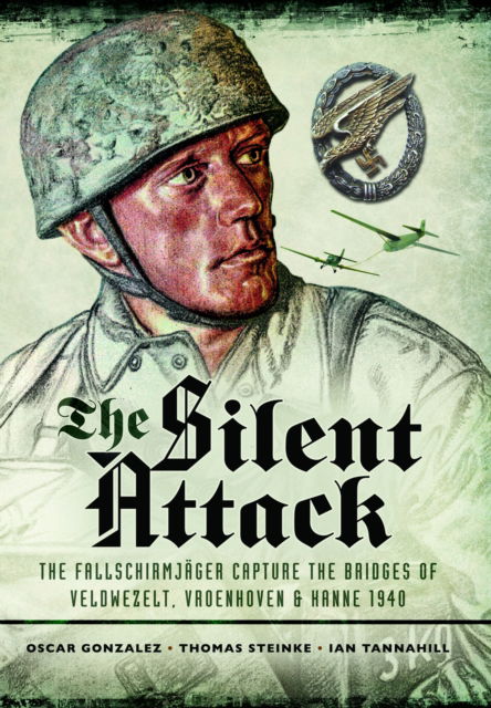 Cover for Oscar Gonzalez · The Silent Attack: The FallschirmjASger capture the bridges of Veldwezelt, Vroenhoven and Kanne 1940 (Paperback Book) (2024)