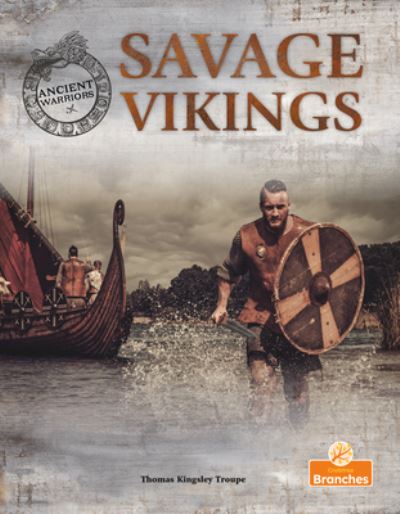 Savage Vikings - Ancient Warriors - Thomas Kingsley Troupe - Books - Crabtree Publishing Co,Canada - 9781039810020 - April 1, 2024